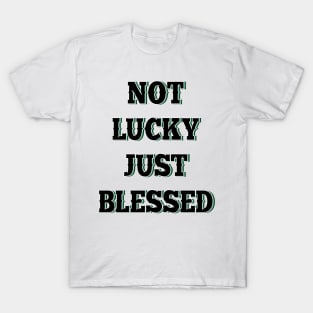 Not lucky just blessed T-Shirt